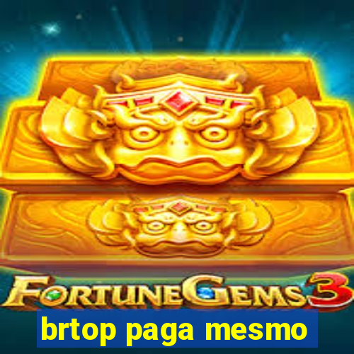 brtop paga mesmo