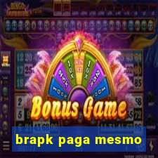 brapk paga mesmo