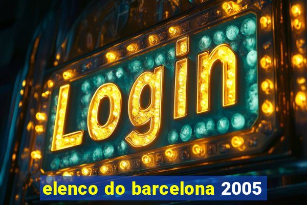 elenco do barcelona 2005