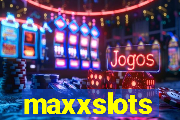 maxxslots