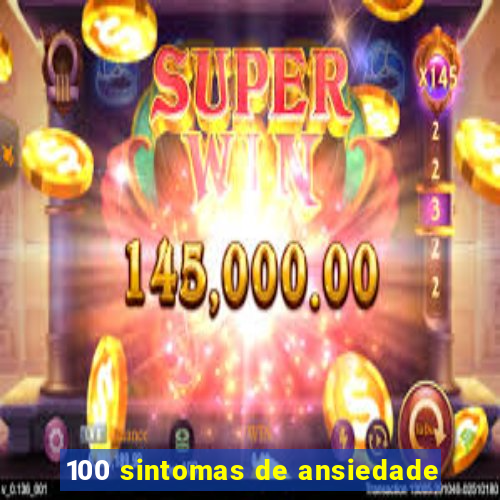 100 sintomas de ansiedade