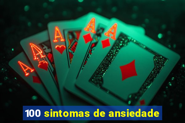 100 sintomas de ansiedade