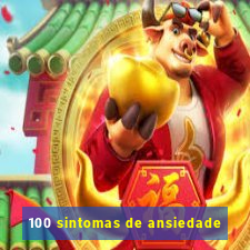 100 sintomas de ansiedade