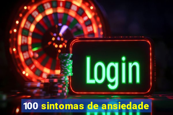 100 sintomas de ansiedade