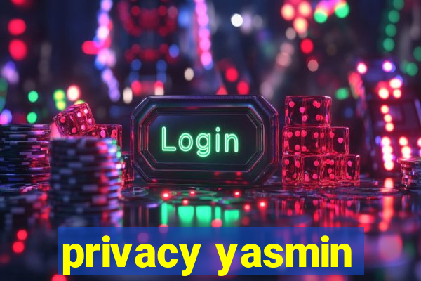 privacy yasmin