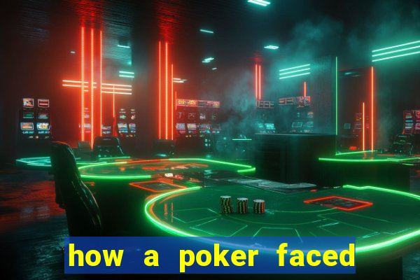 how a poker faced girl really feels