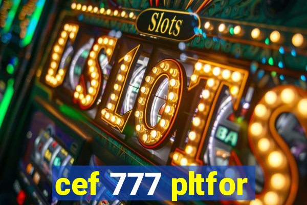 cef 777 pltfor