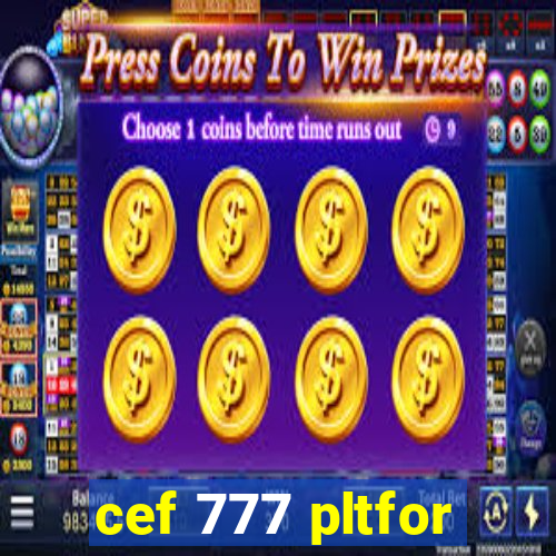 cef 777 pltfor