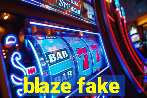 blaze fake