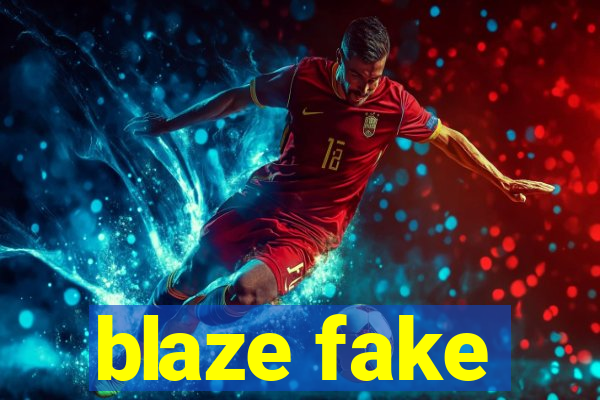 blaze fake