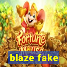 blaze fake