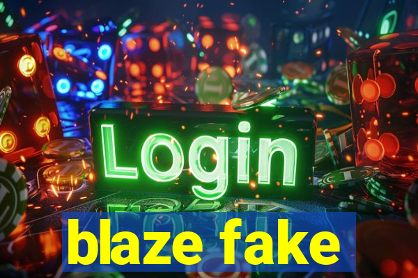 blaze fake