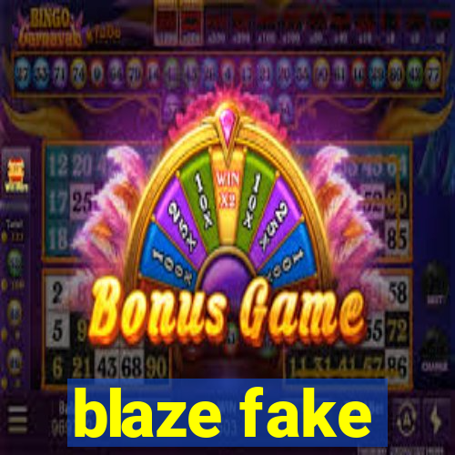 blaze fake