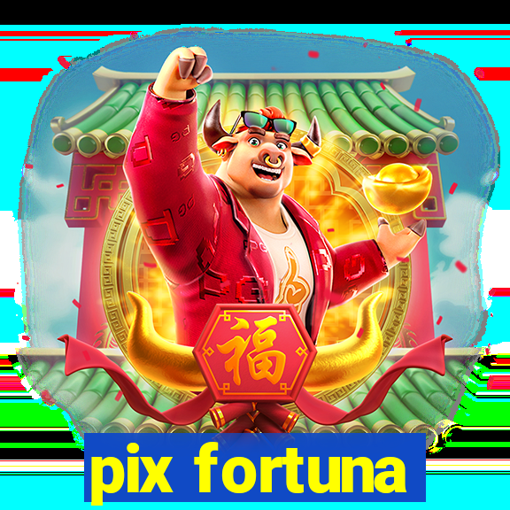 pix fortuna