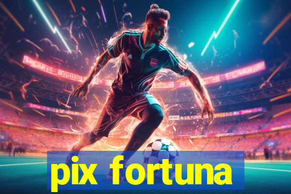 pix fortuna