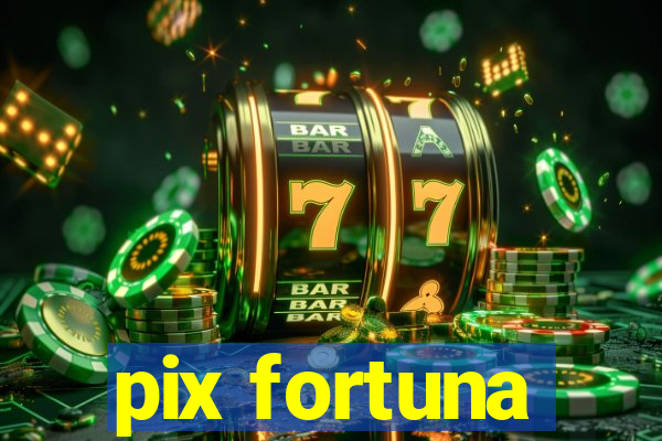 pix fortuna