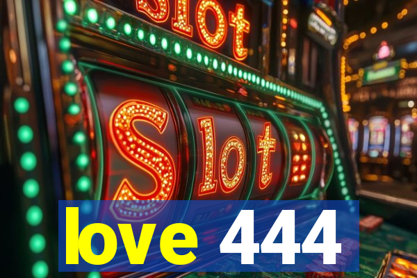 love 444