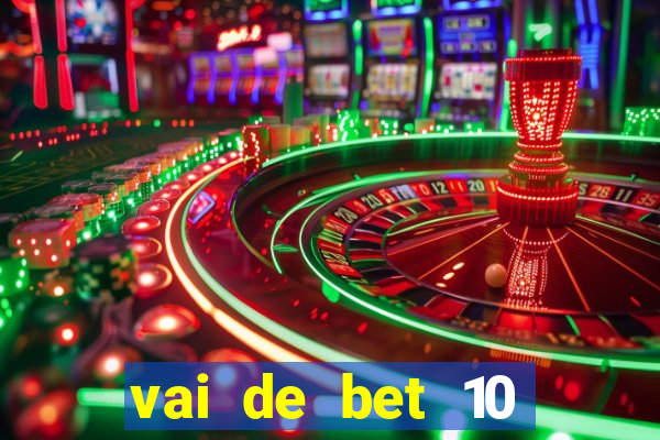 vai de bet 10 reais no cadastro