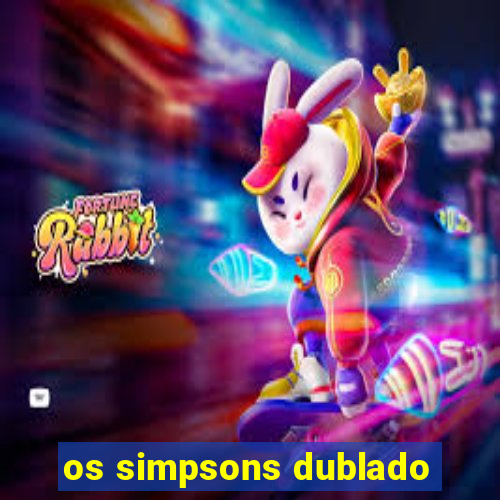 os simpsons dublado