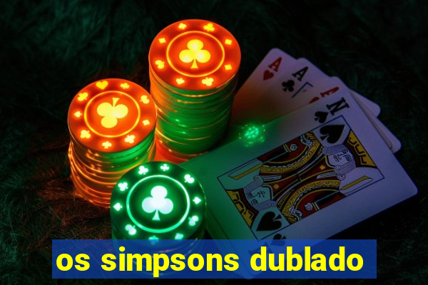 os simpsons dublado