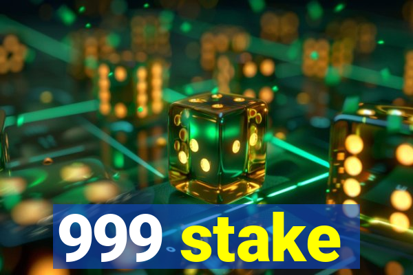 999 stake