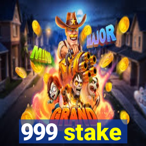 999 stake