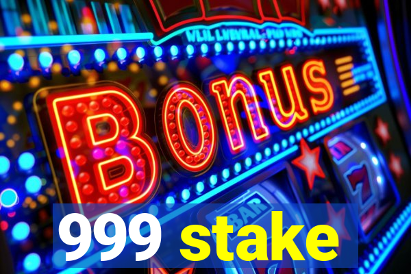 999 stake