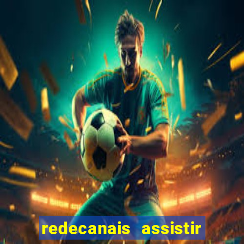 redecanais assistir futebol ao vivo