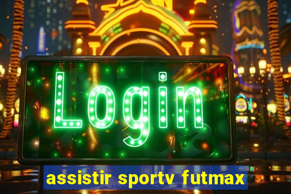 assistir sportv futmax