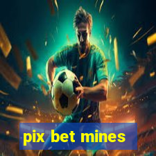 pix bet mines