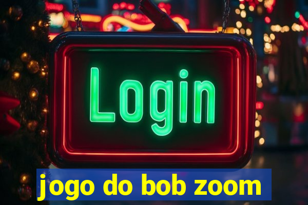 jogo do bob zoom