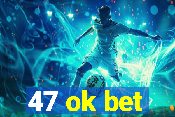 47 ok bet