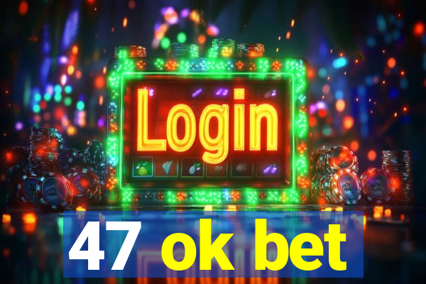 47 ok bet