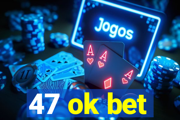 47 ok bet