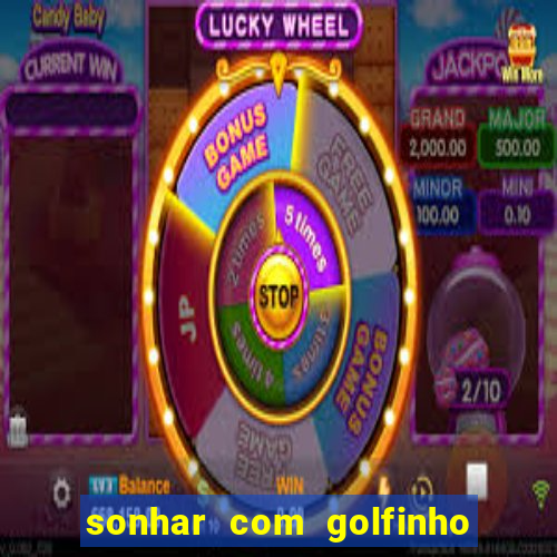 sonhar com golfinho jogo do bicho