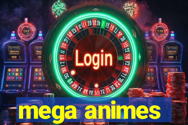 mega animes