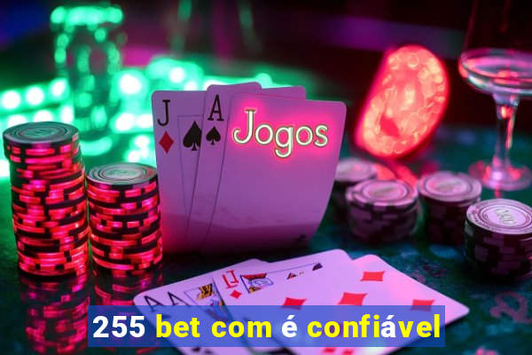 255 bet com é confiável