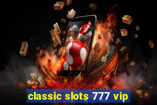 classic slots 777 vip