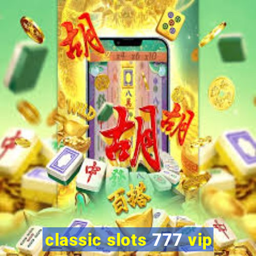 classic slots 777 vip