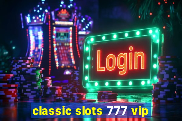 classic slots 777 vip