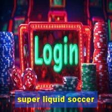 super liquid soccer