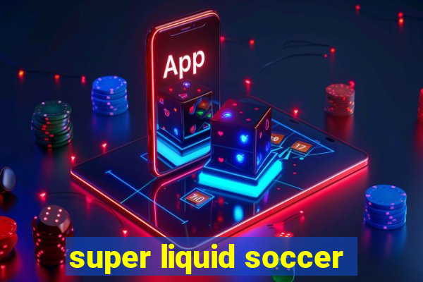 super liquid soccer