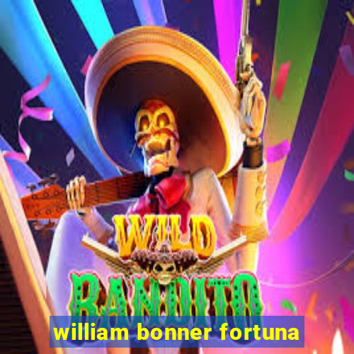 william bonner fortuna