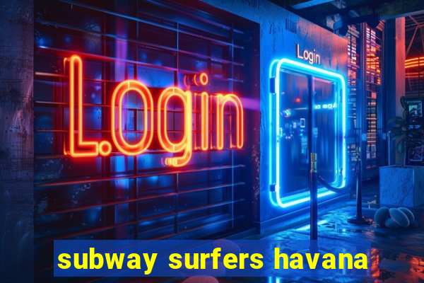 subway surfers havana