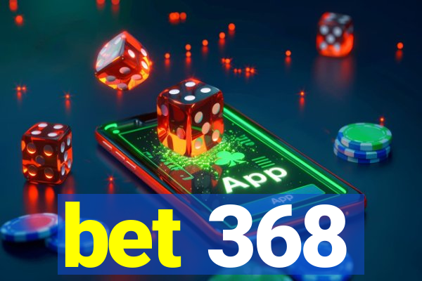 bet 368