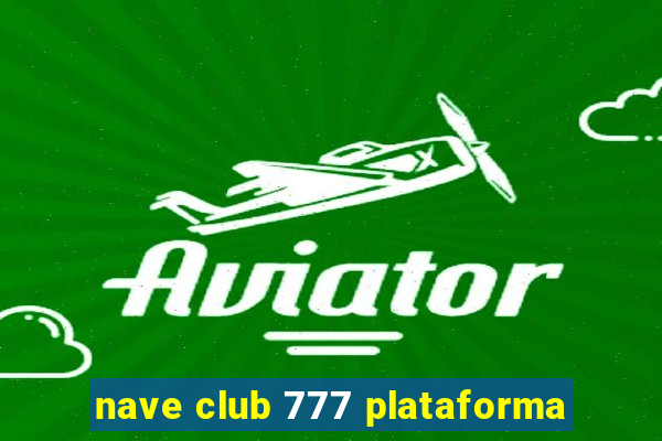 nave club 777 plataforma