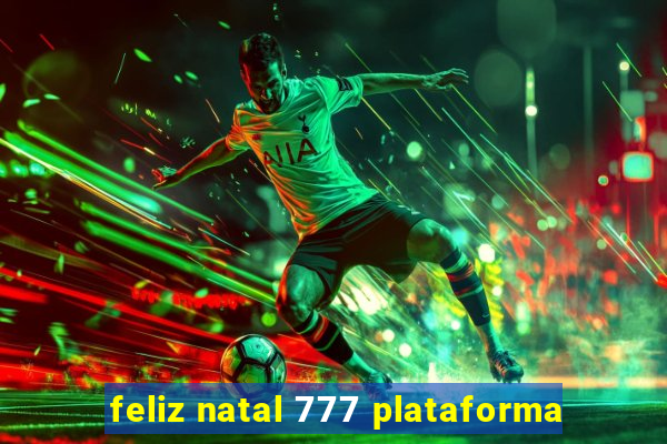 feliz natal 777 plataforma