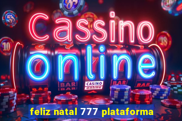 feliz natal 777 plataforma