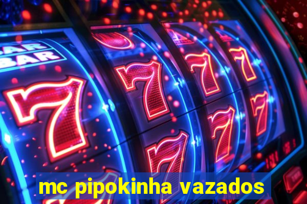 mc pipokinha vazados