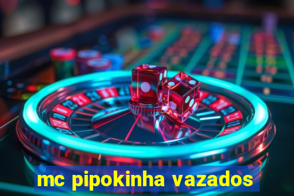 mc pipokinha vazados